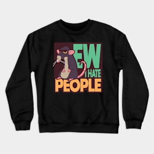 Ew i hate people, rude Rat Crewneck Sweatshirt